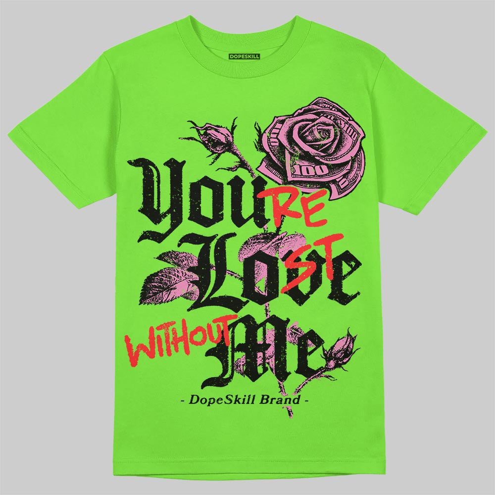 Neon Green Collection DopeSkill T-Shirt You’re Lost Without Me Graphic