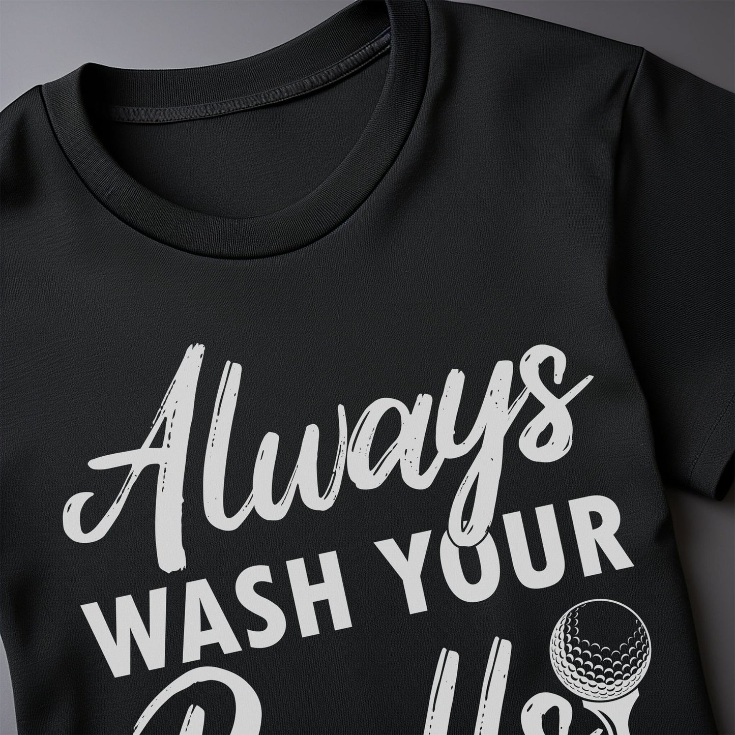 Always Wash Your Balls T-Shirt