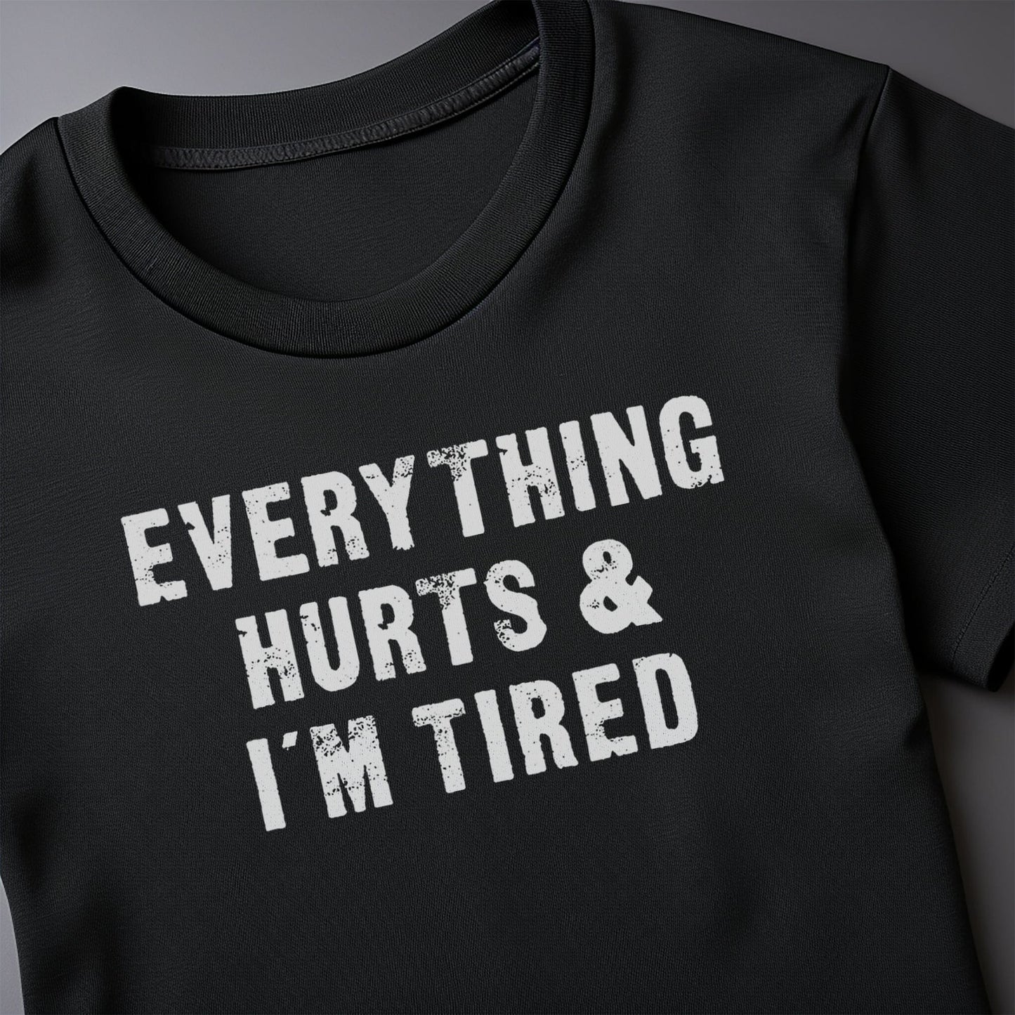 Everything Hurts & Im 2 Tired T-Shirt