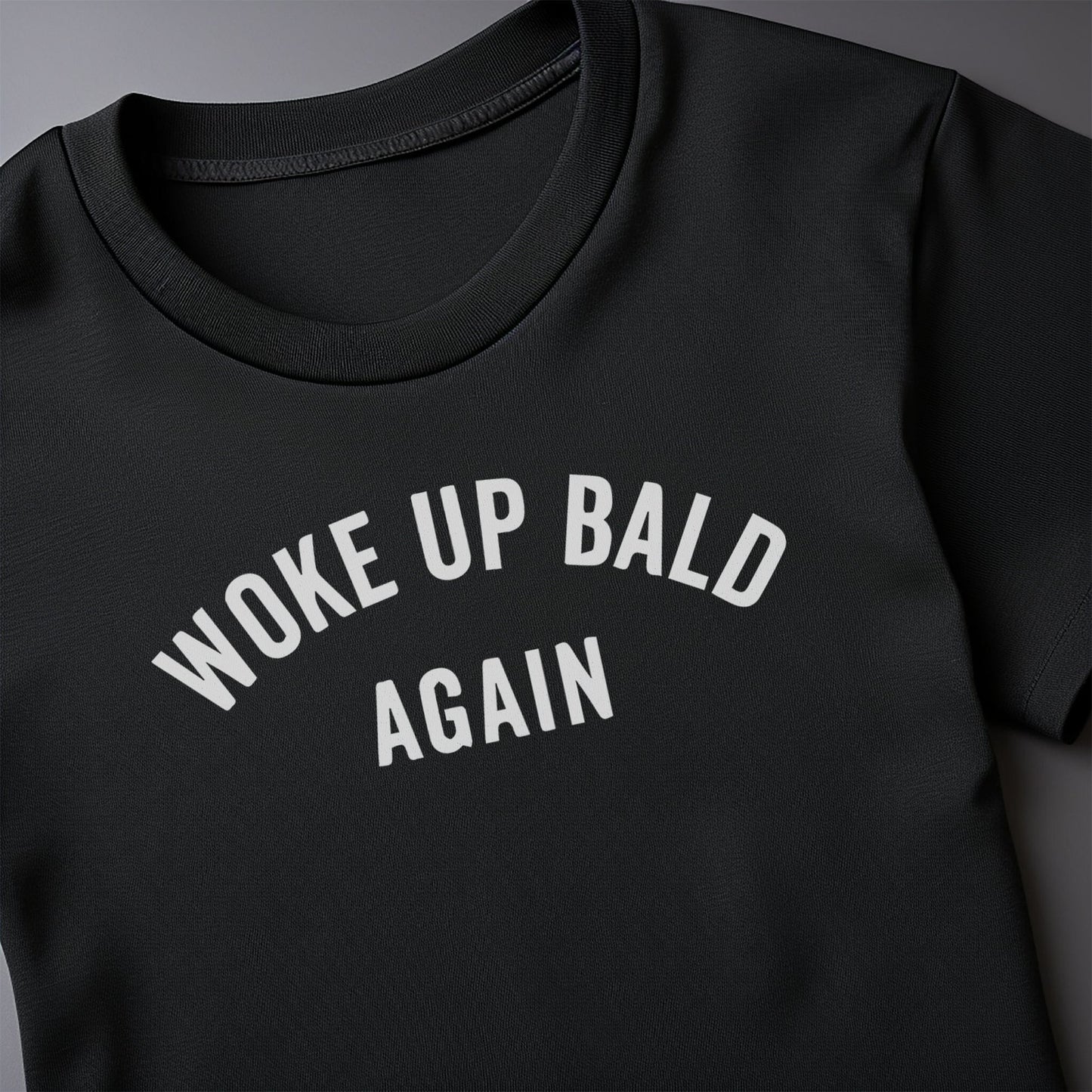 Woke Up Bald Again 3 T-Shirt