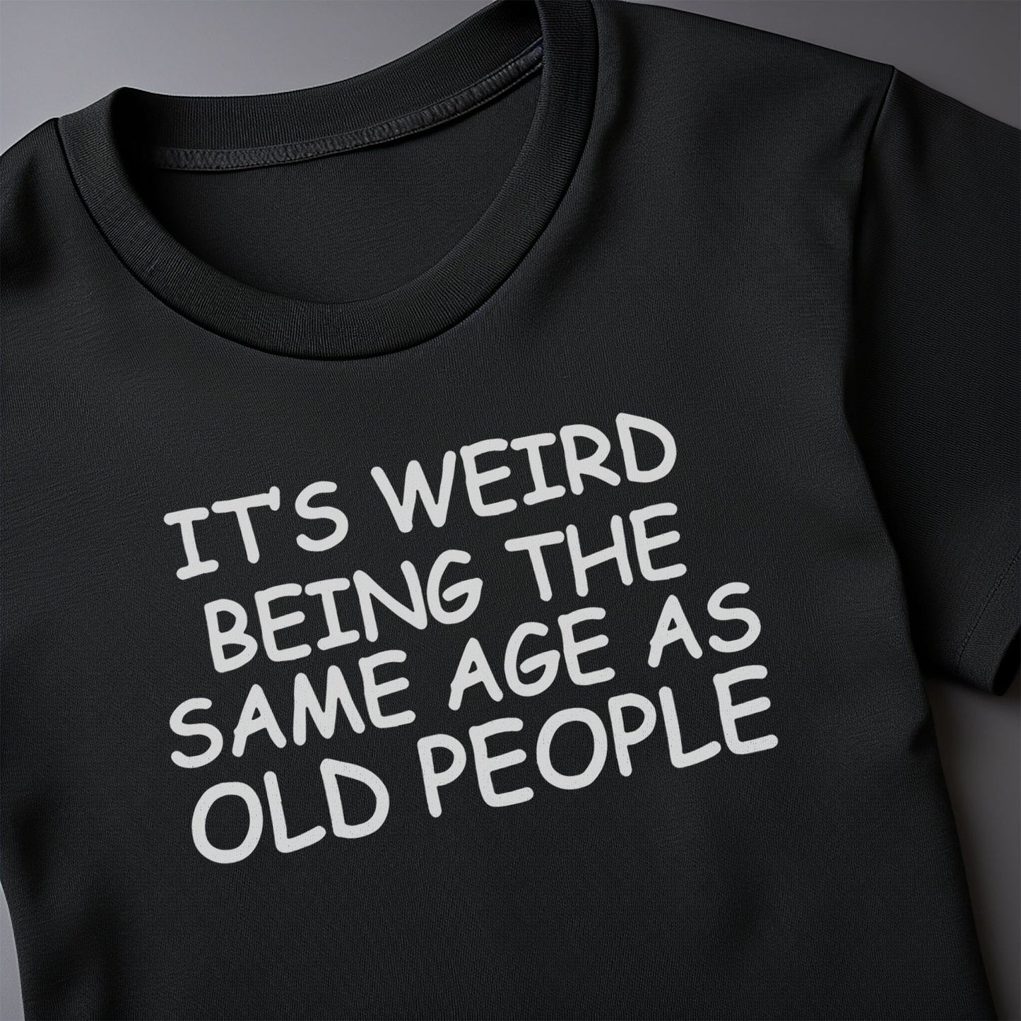 Weird Being Old - T-Shirt