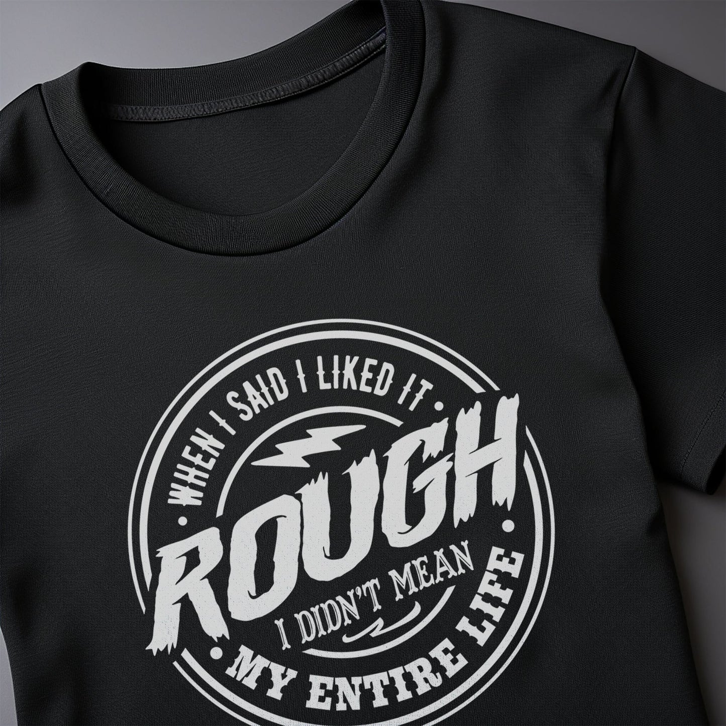 When I Said I Liked It Rough T-shirt