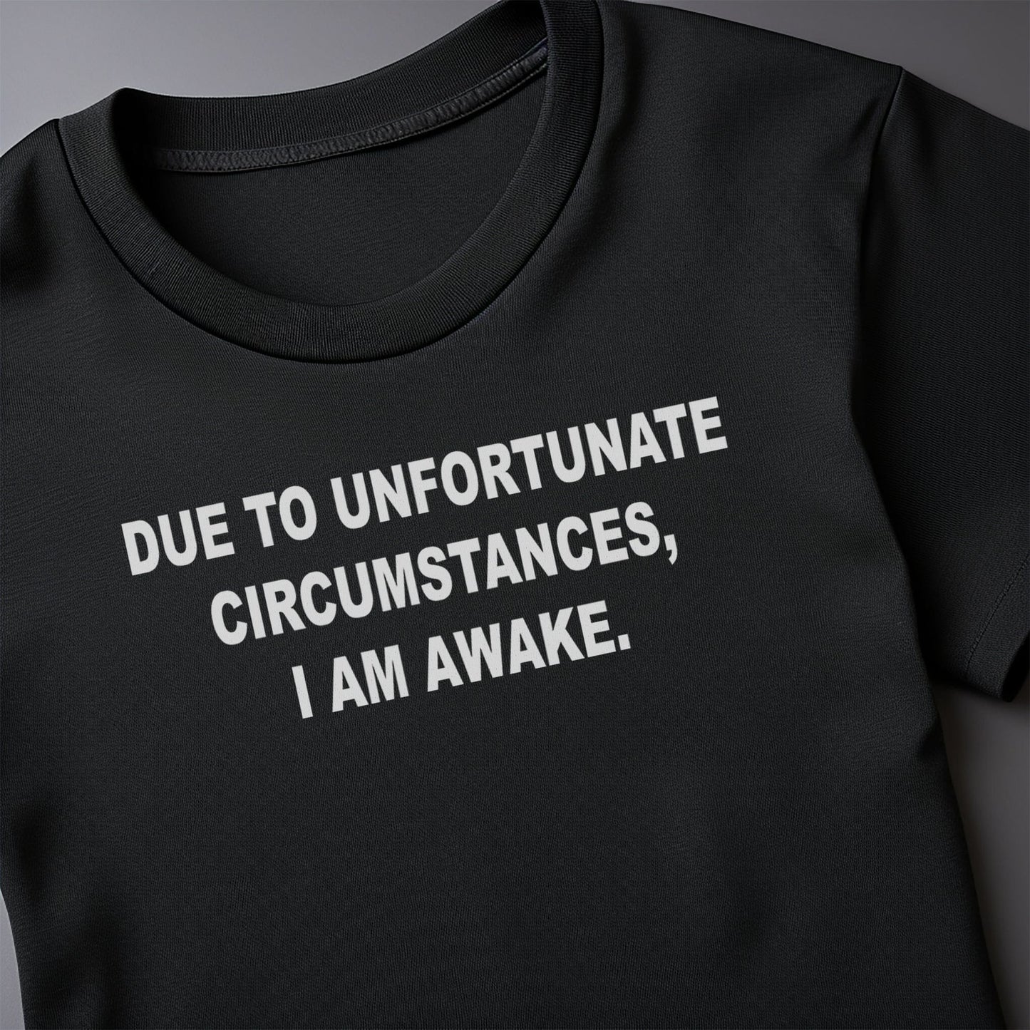 Due to Unfortunate I'm Awake 3 T-shirt