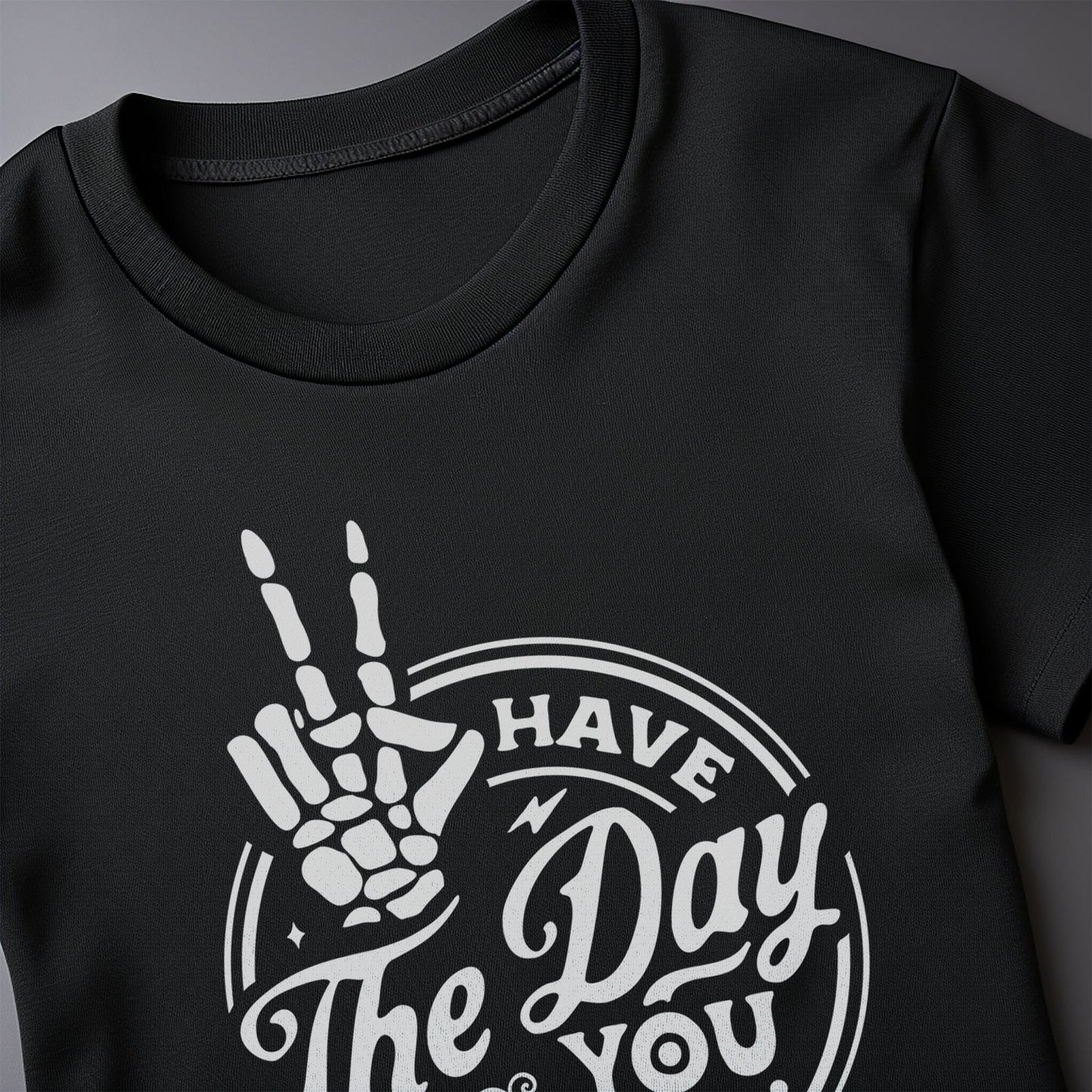 Have the Day You Deserve T-Shirt