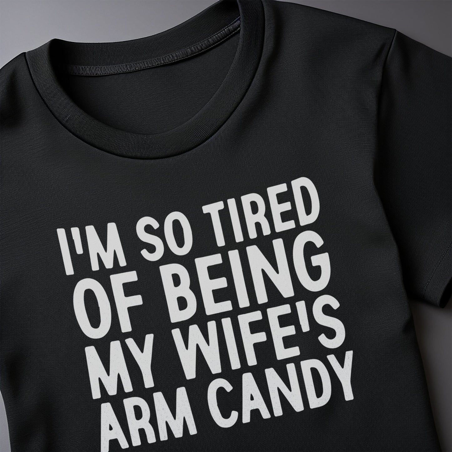 Wifes Arm Candy 4 T-Shirt