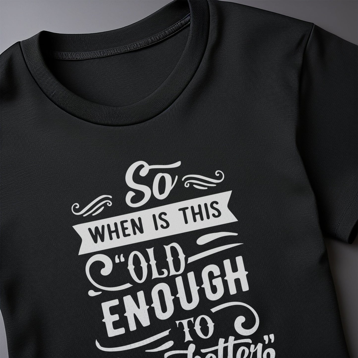 When Is This Old Enough to Know T-shirt