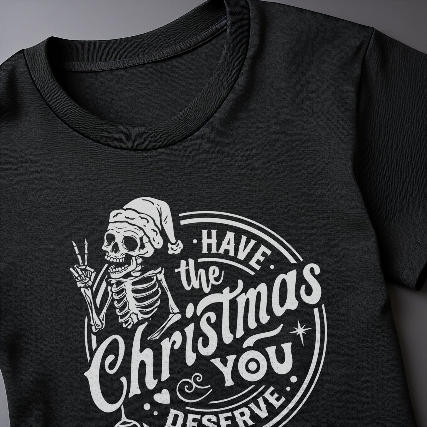 Have the Christmas You Deserve t-shirt