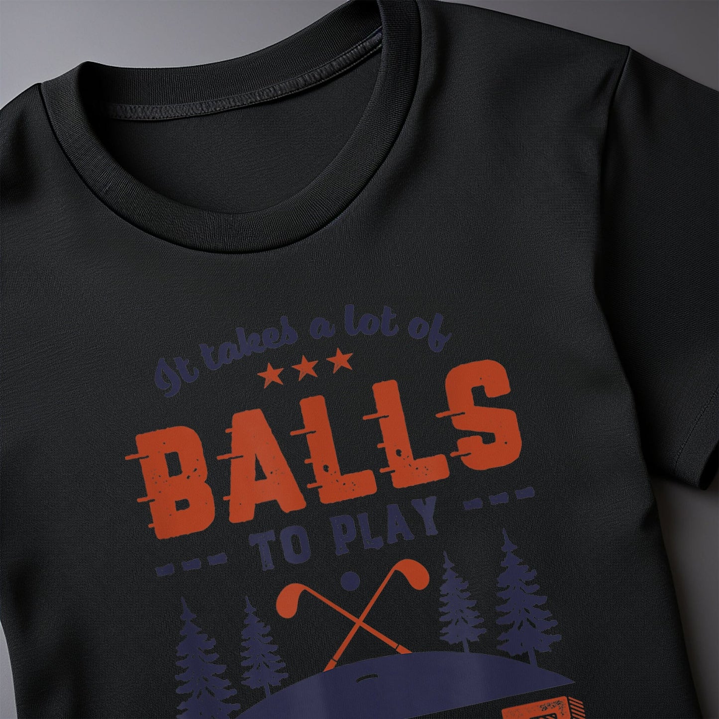 It Takes Lots of Balls to Play Golf t-shirt