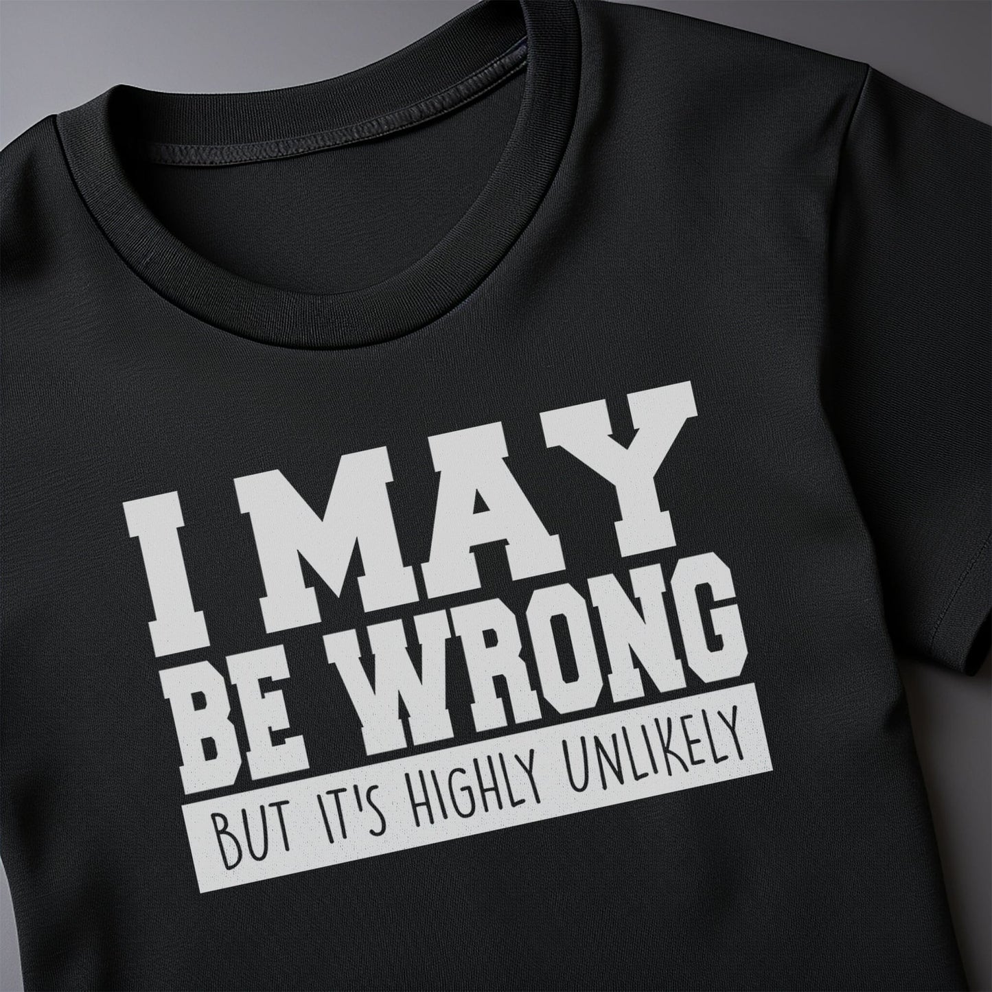 I May Be Wrong 4 T-Shirt