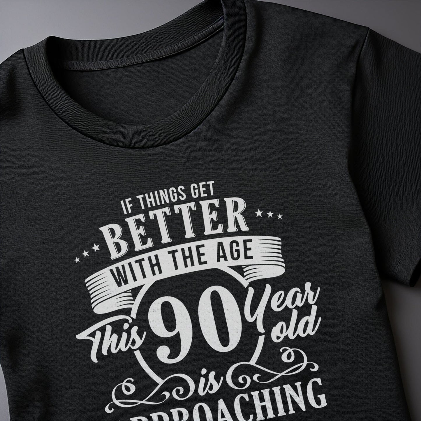 Better with Age 90 T-Shirt