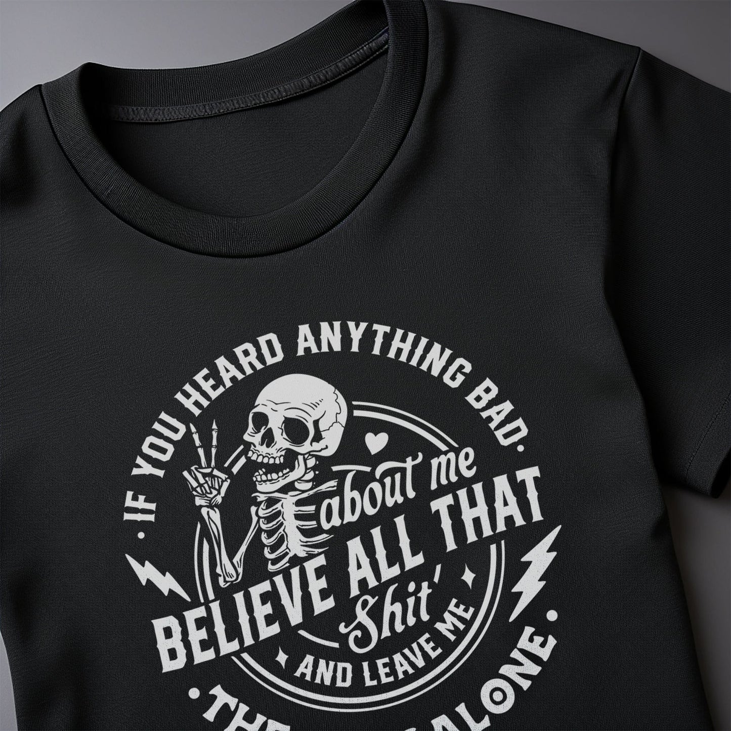 If You Heard Anything Bad Skeleton T-shirt