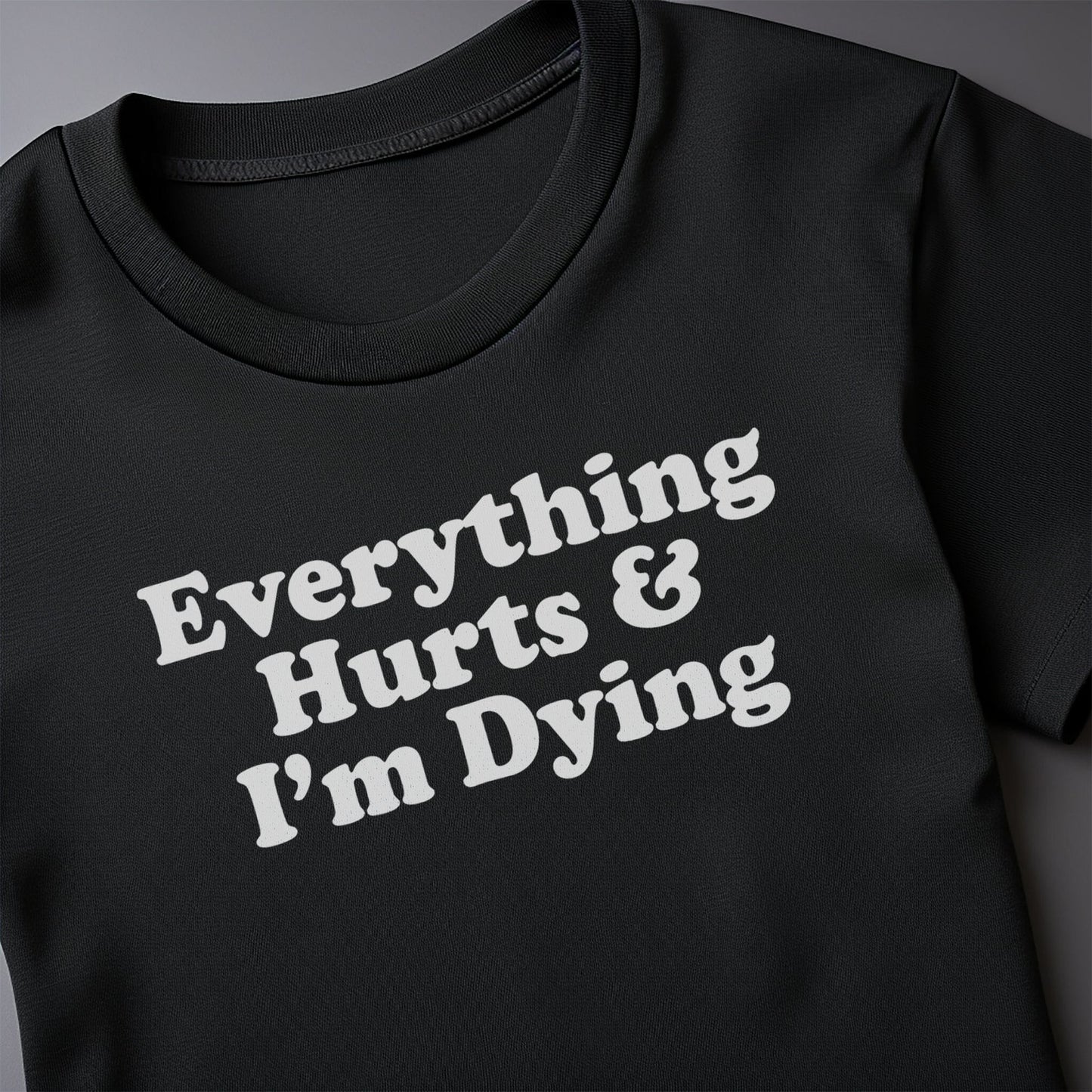 Everything Hurts 1 T-Shirt