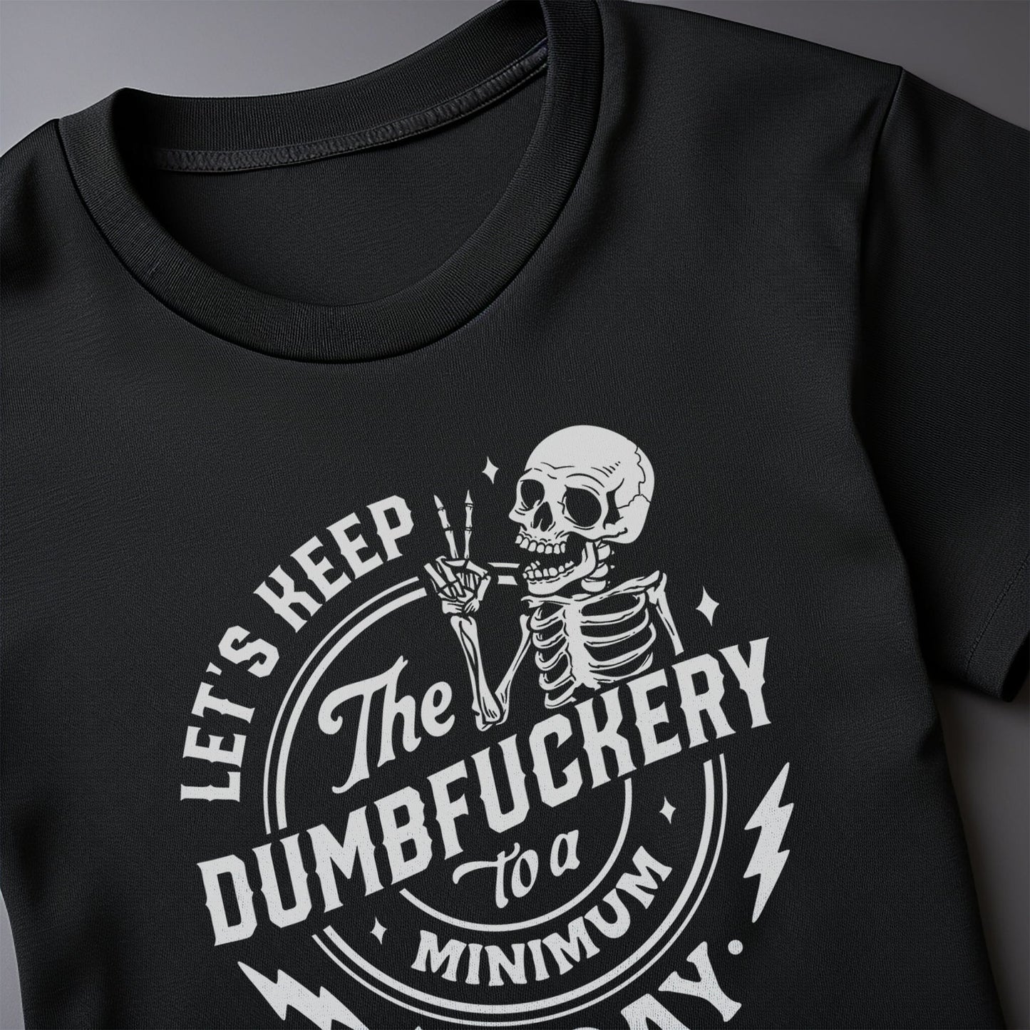 Let's Keep the Dumbfuckery To A Minimum Skeleton T-Shirt