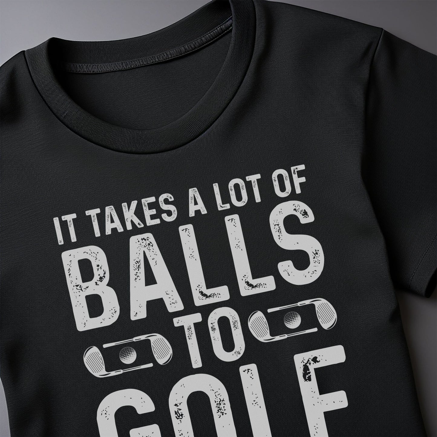 It Takes A Lot Of Balls To Golf Like I Do T-shirt