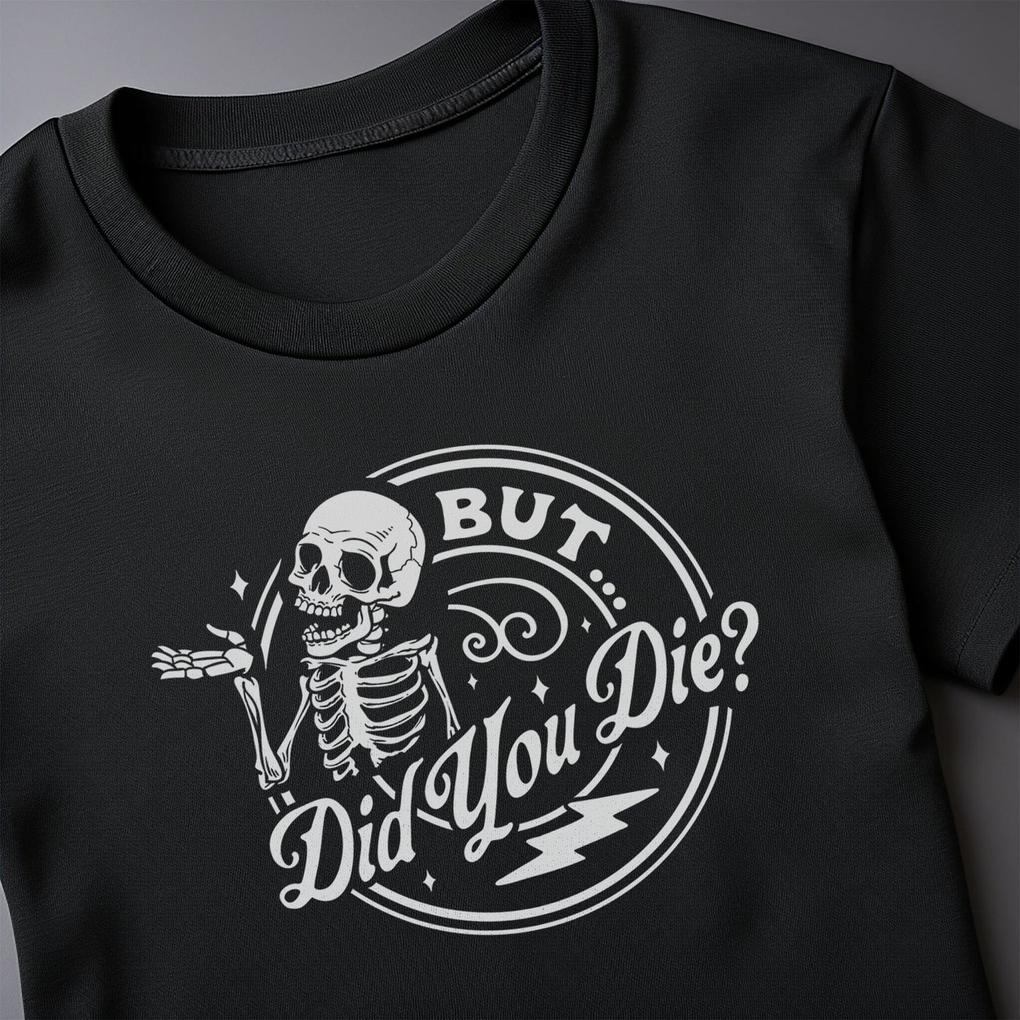 But Did You Die? Skeleton T-Shirt