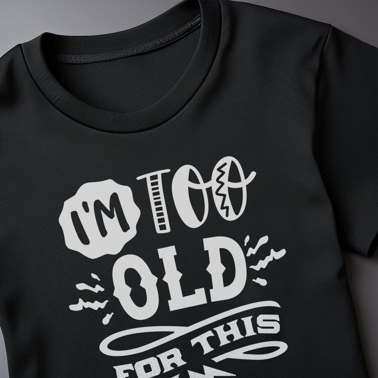 Too Old For This T-shirt