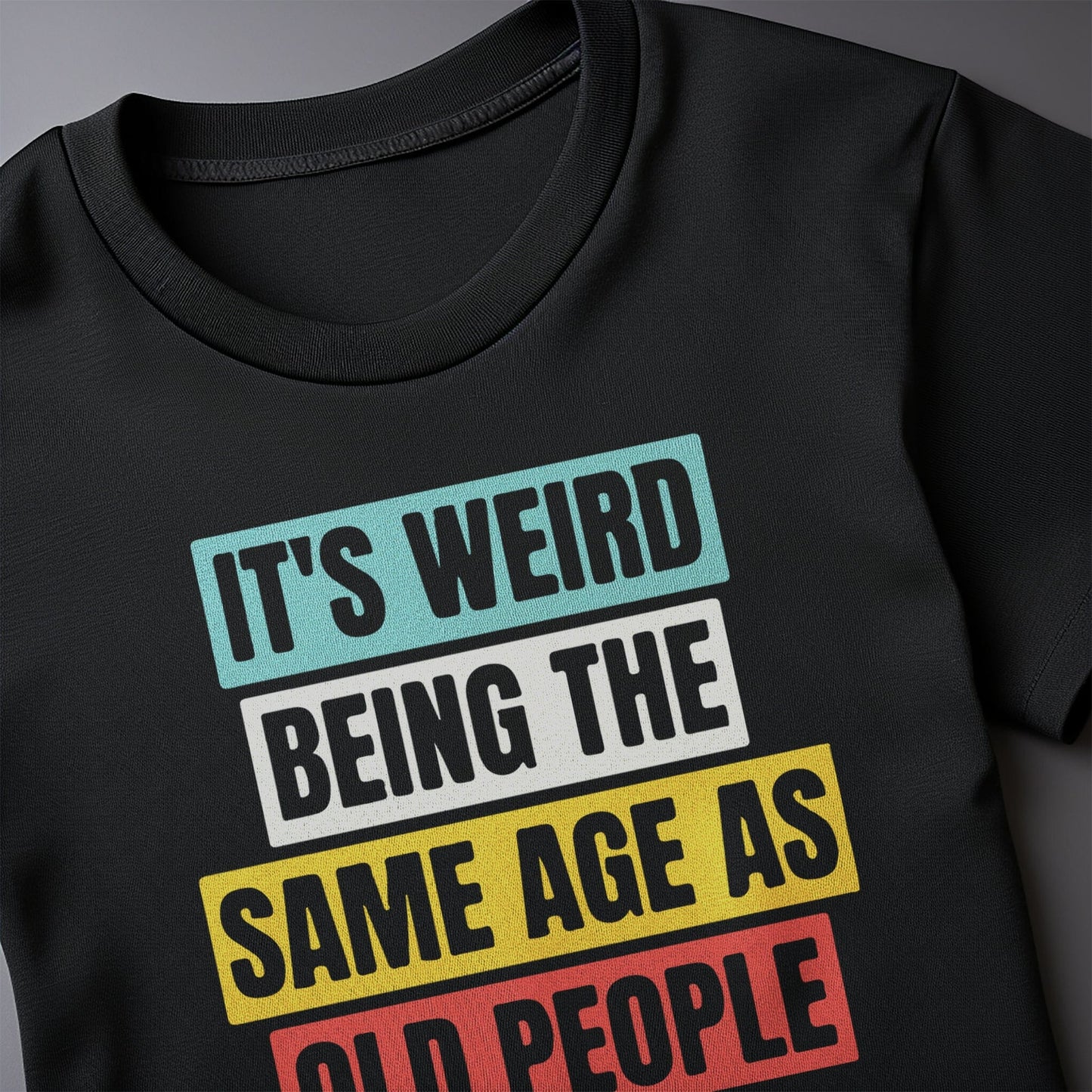 Weird Being the Same Age as Old People 5 T-shirt