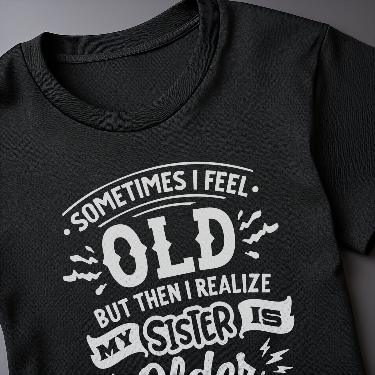 Sometimes I Feel Old T-Shirt