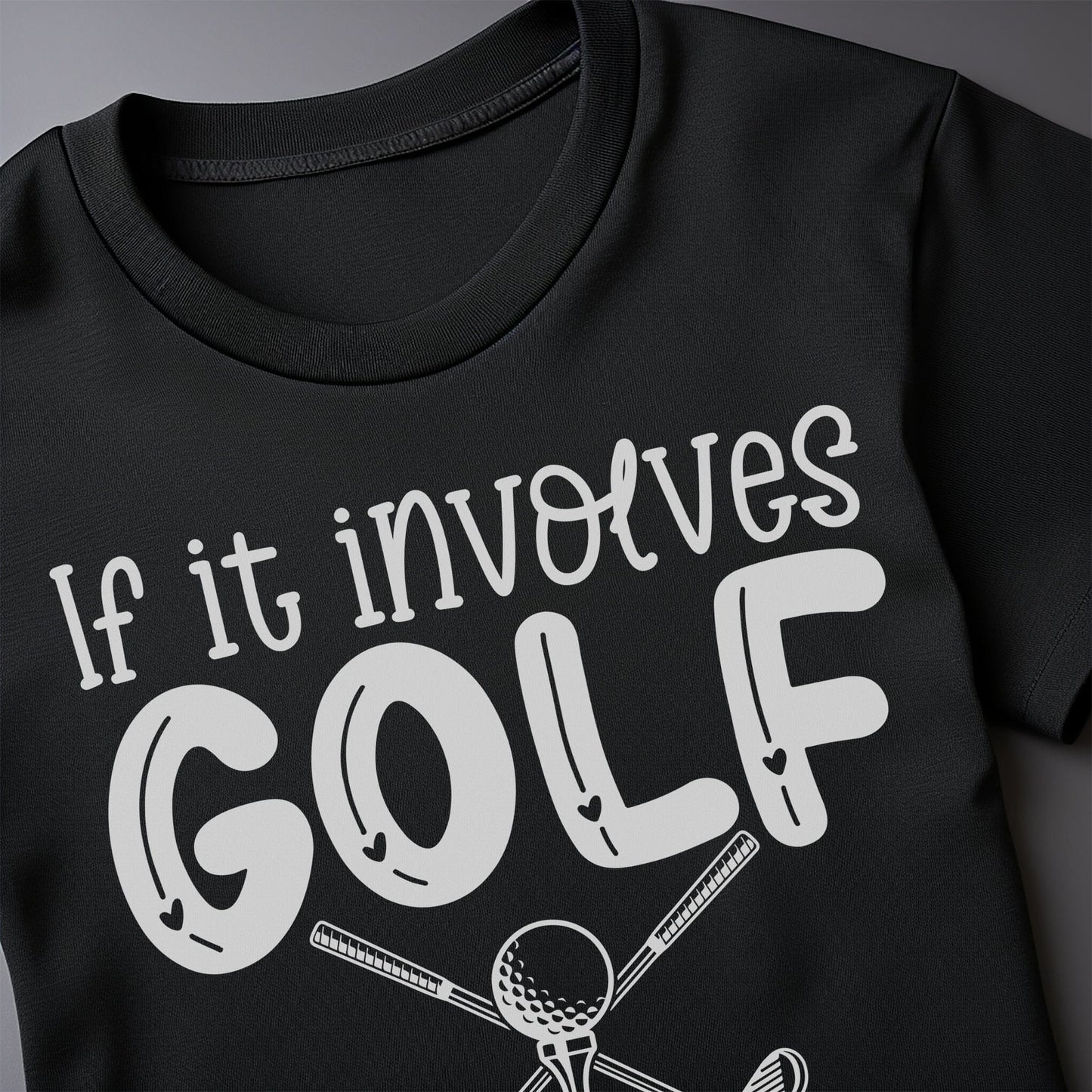 Golf-70 T-shirt If It Involves Golf Count Me In
