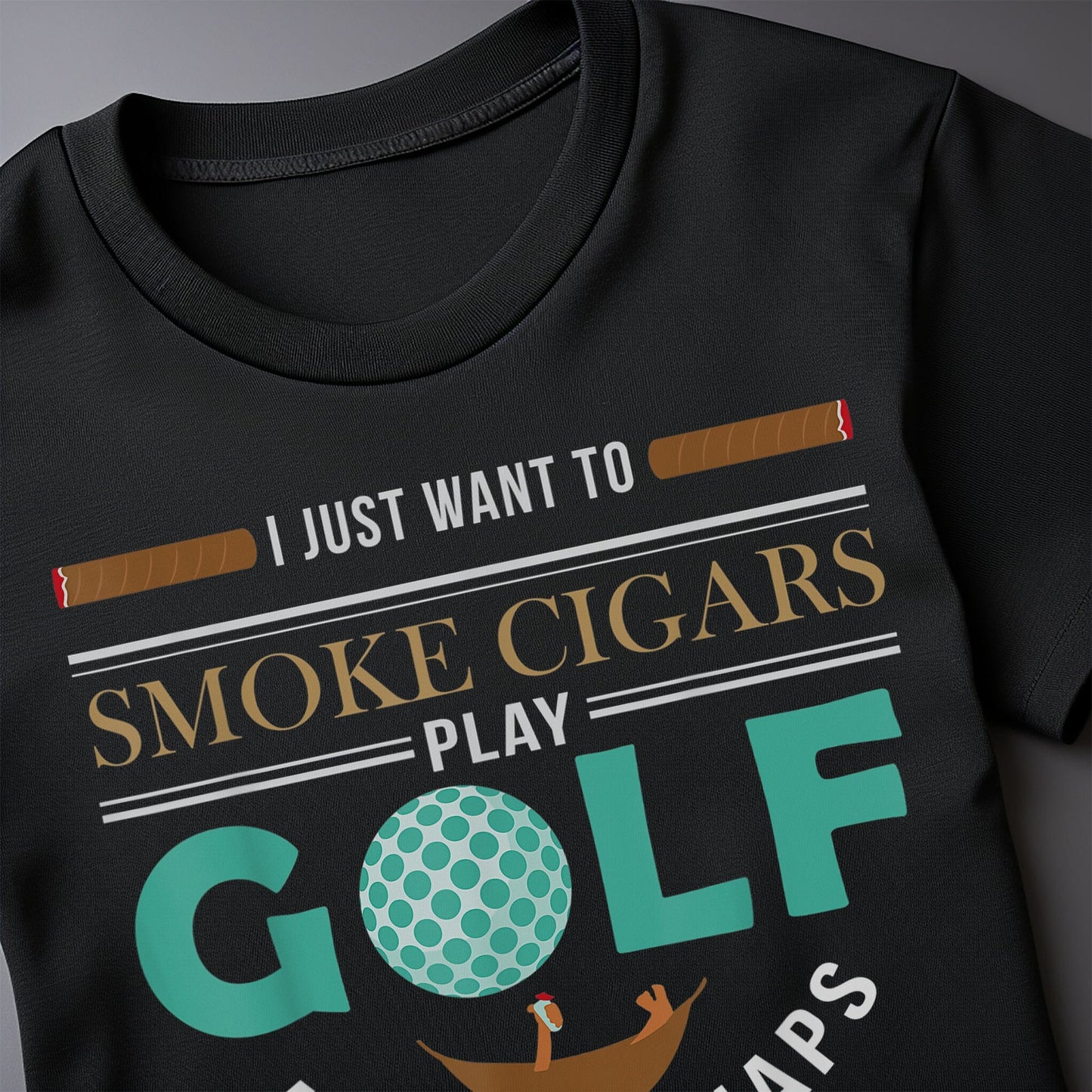 Just Wanna Smoke Cigars and Play t-shirt