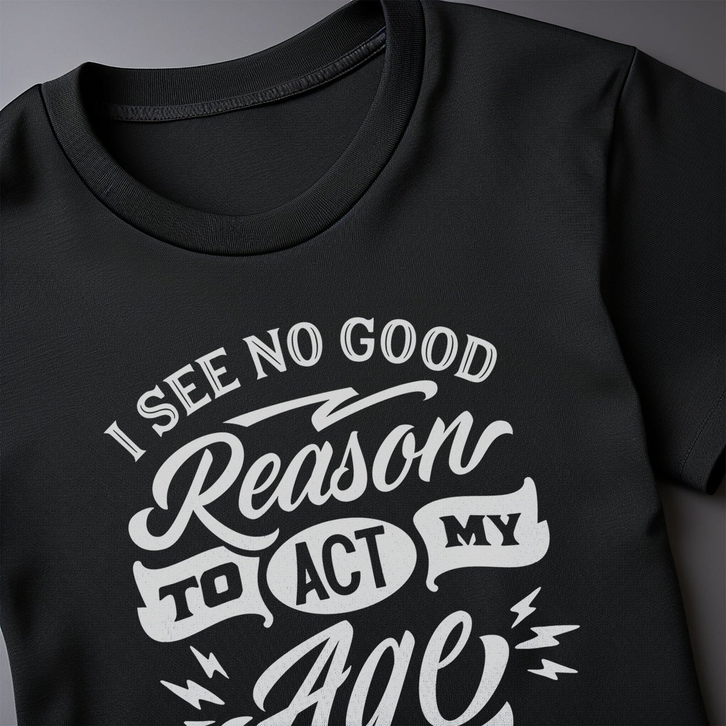 Reason to Act My Age T-Shirt