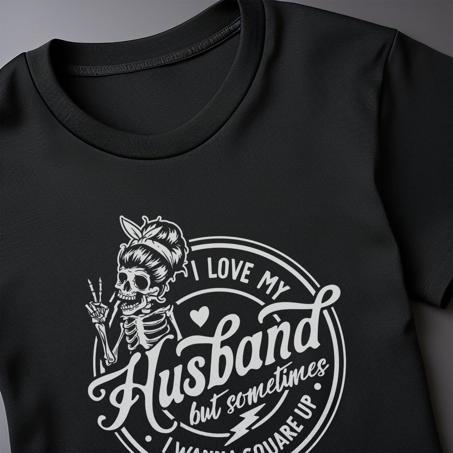 I Love My Husband... Whaaat? Skeleton T-Shirt