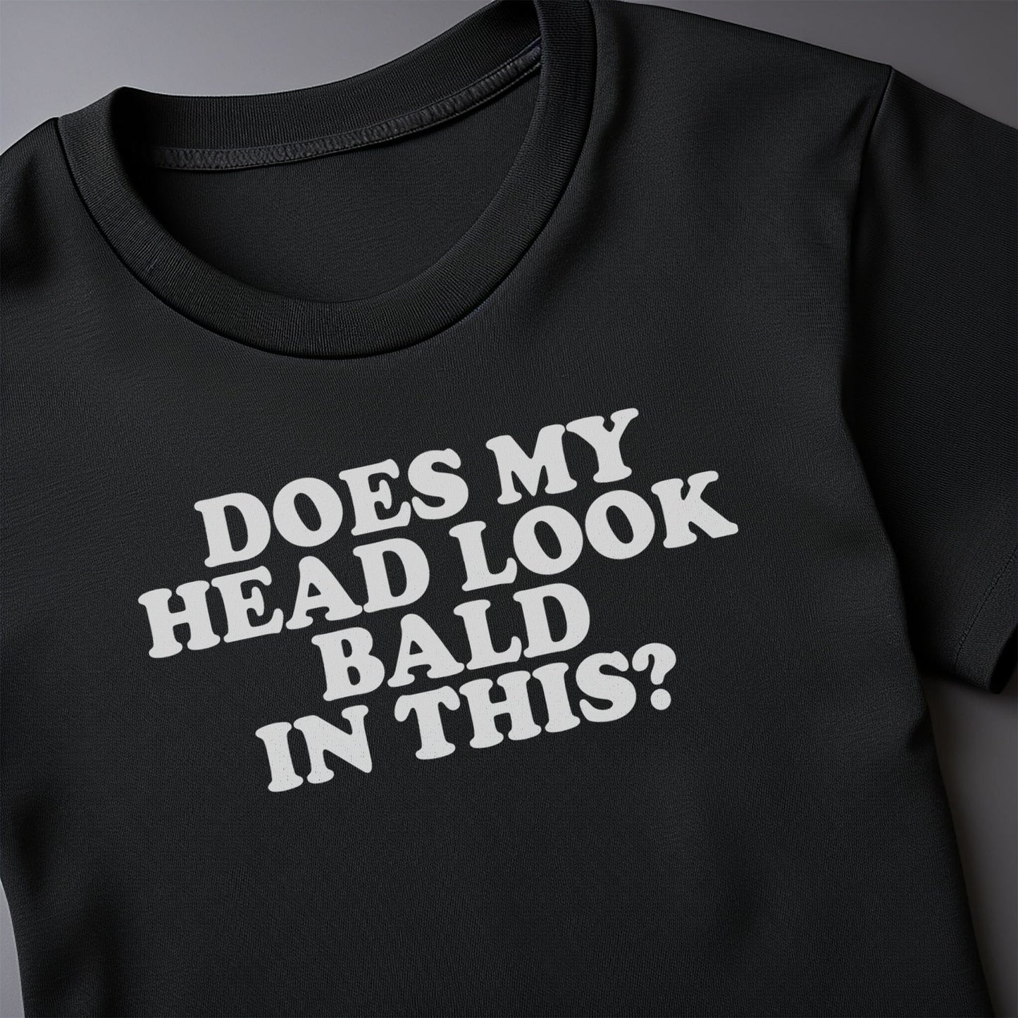 Does My Head Look Bald 1? T-Shirt