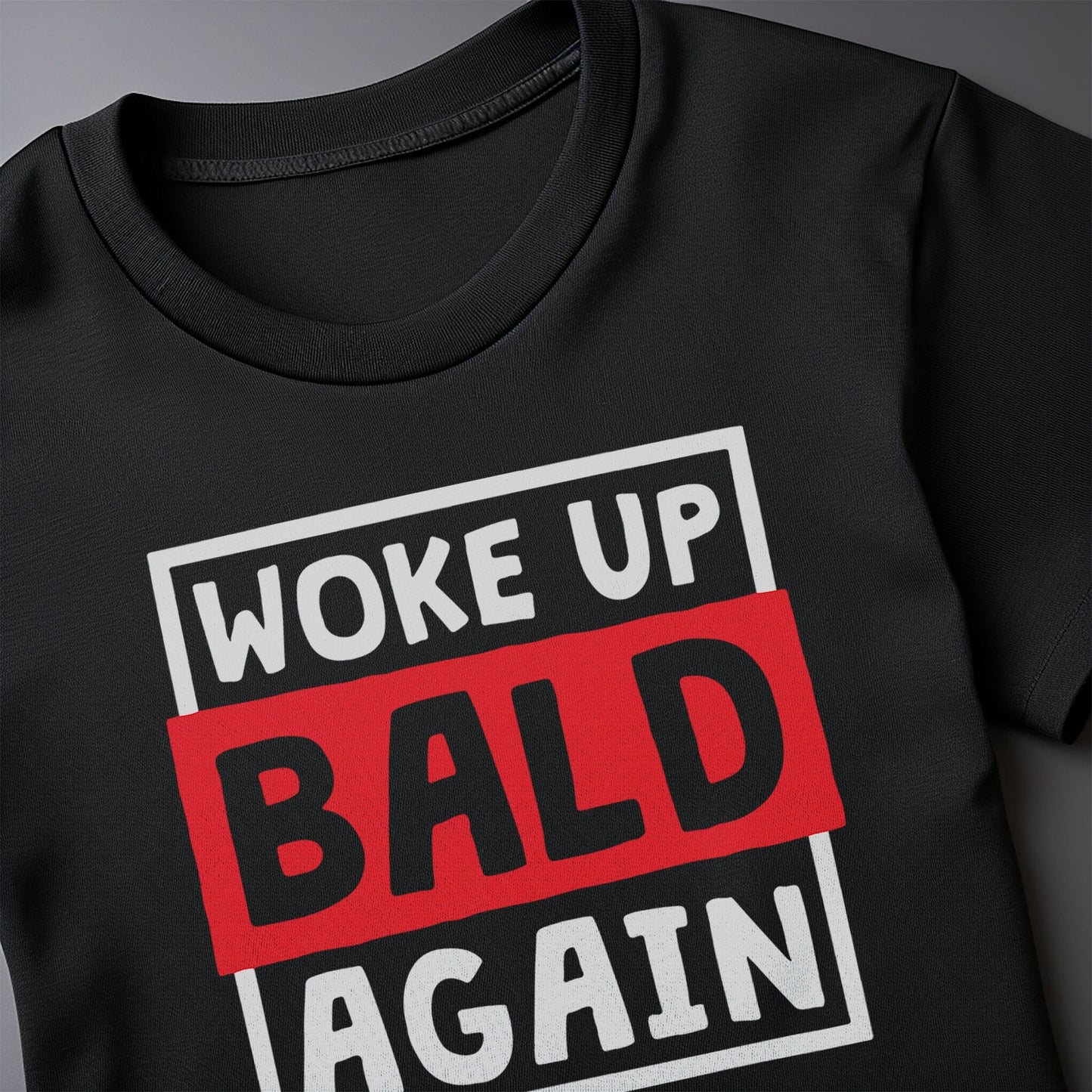 Woke Up Bald Again 4 T-Shirt