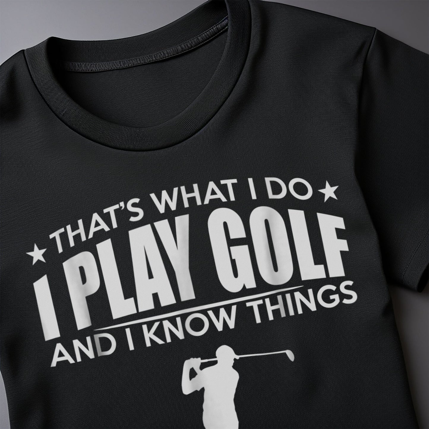 That's What I Do, I Play Golf & Know t-shirt
