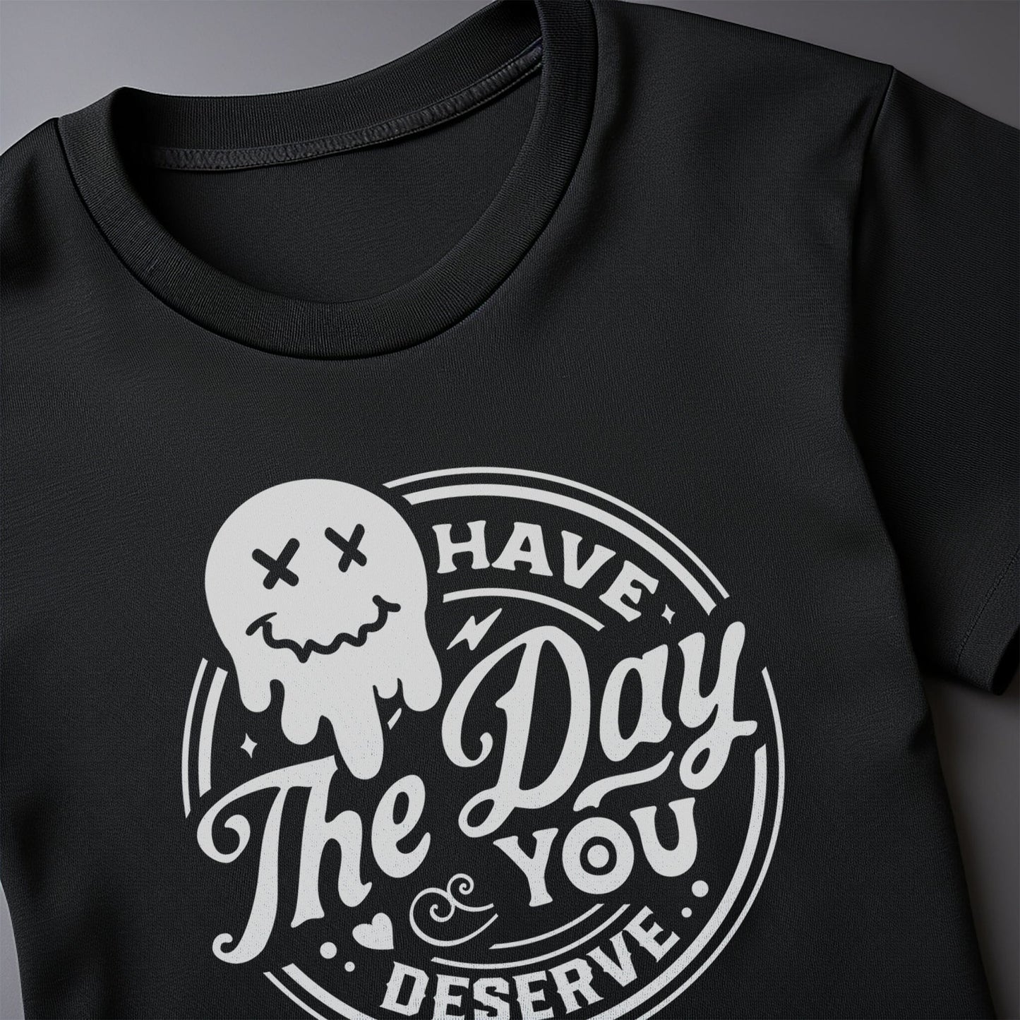 Have the Day You Deserve Smiley T-Shirt