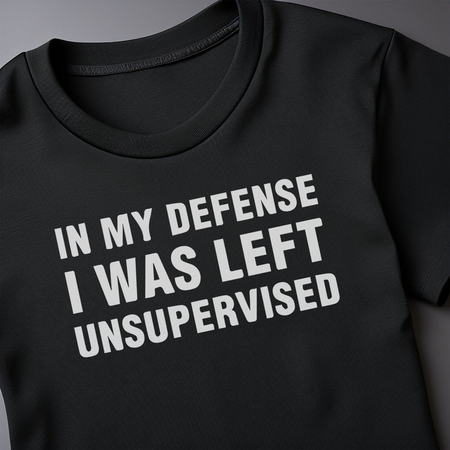 In My Defense Unsupervised T-Shirt