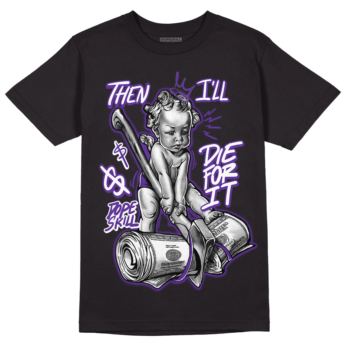 Court Purple 13s DopeSkill T-Shirt Then I'll Die For It Graphic