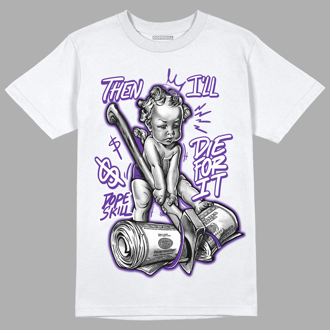 Court Purple 13s DopeSkill T-Shirt Then I'll Die For It Graphic