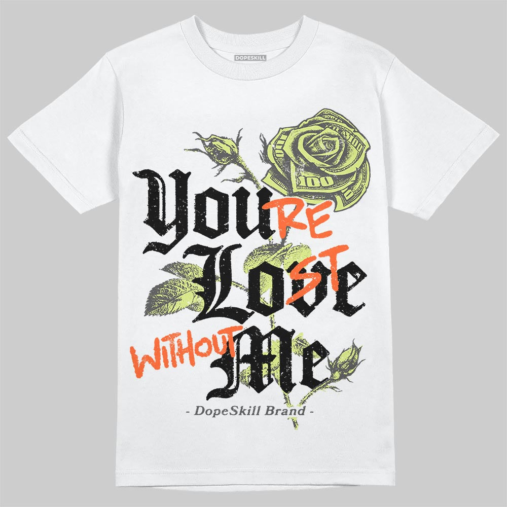 Light Lemon Twist 4s DopeSkill T-Shirt You’re Lost Without Me Graphic