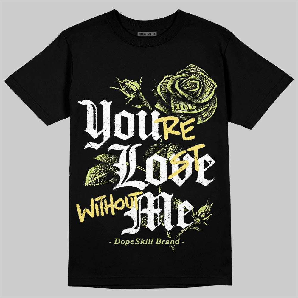 Light Lemon Twist 4s DopeSkill T-Shirt You’re Lost Without Me Graphic