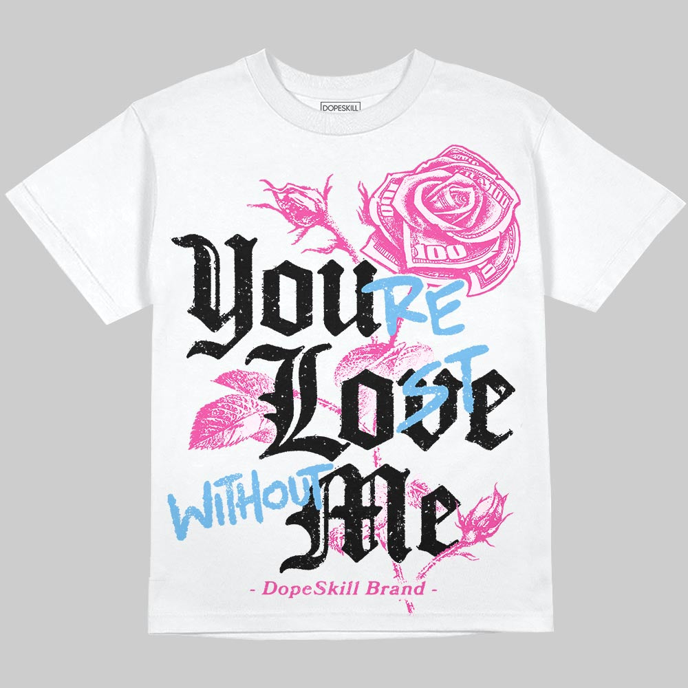 Triple Pink Dunk DopeSkill Oversize Print T-Shirt You’re Lost Without Me Graphic