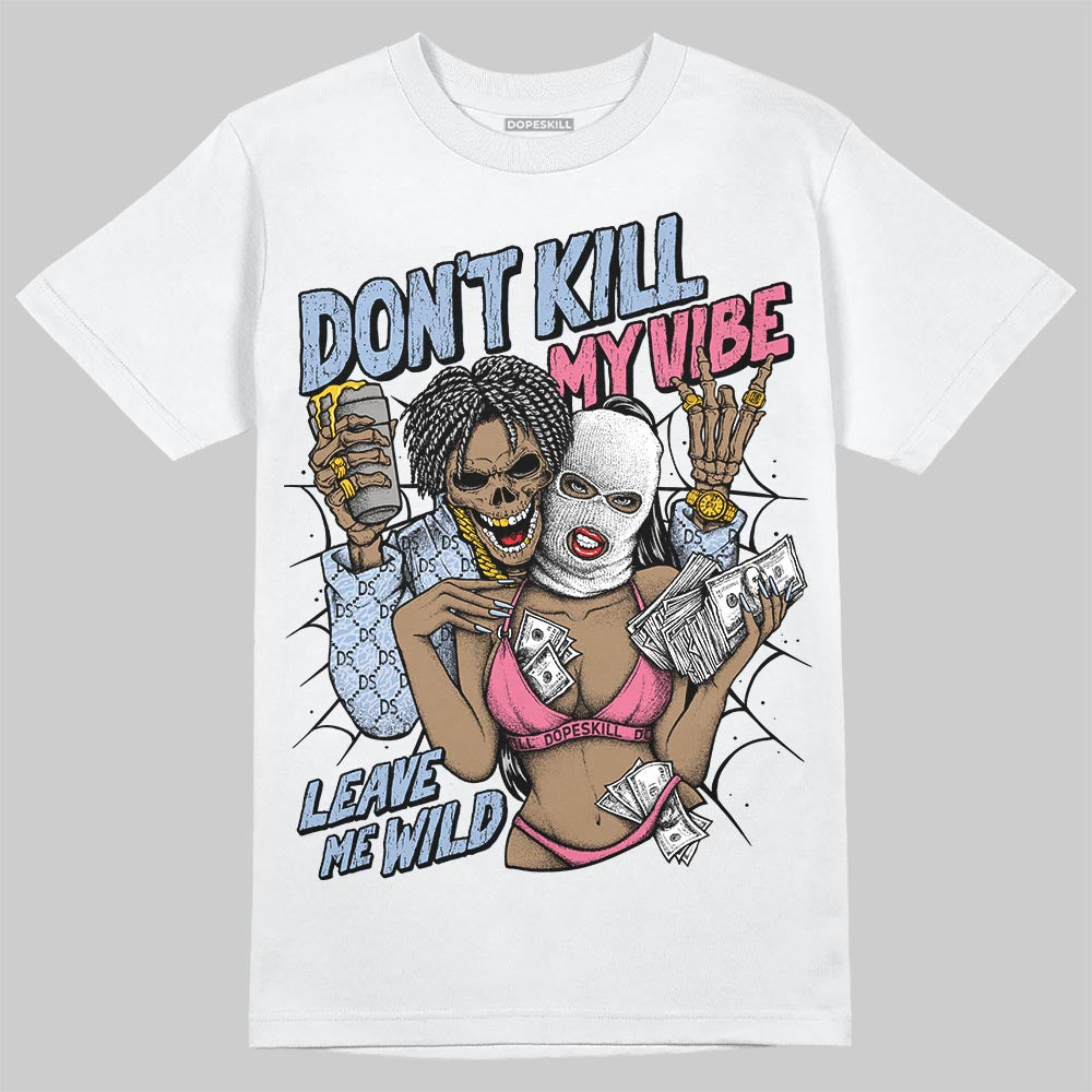 Denim Pink Glow 3s DopeSkill T-Shirt Don't Kill My Vibe Graphic