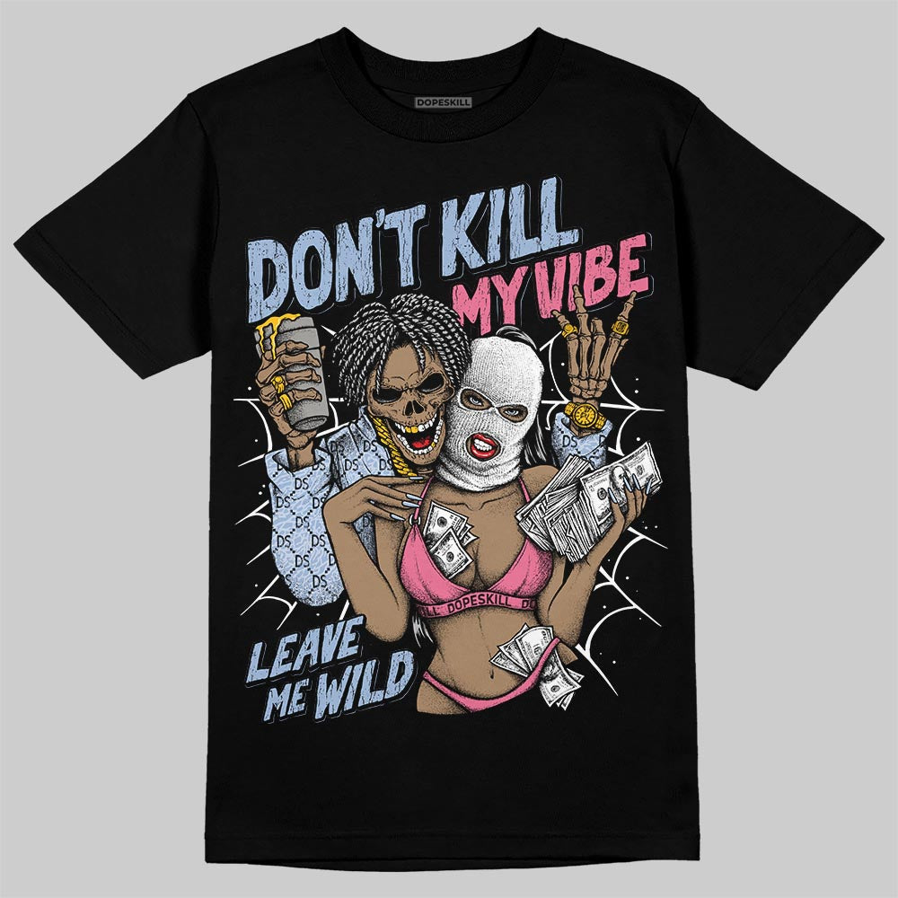 Denim Pink Glow 3s DopeSkill T-Shirt Don't Kill My Vibe Graphic