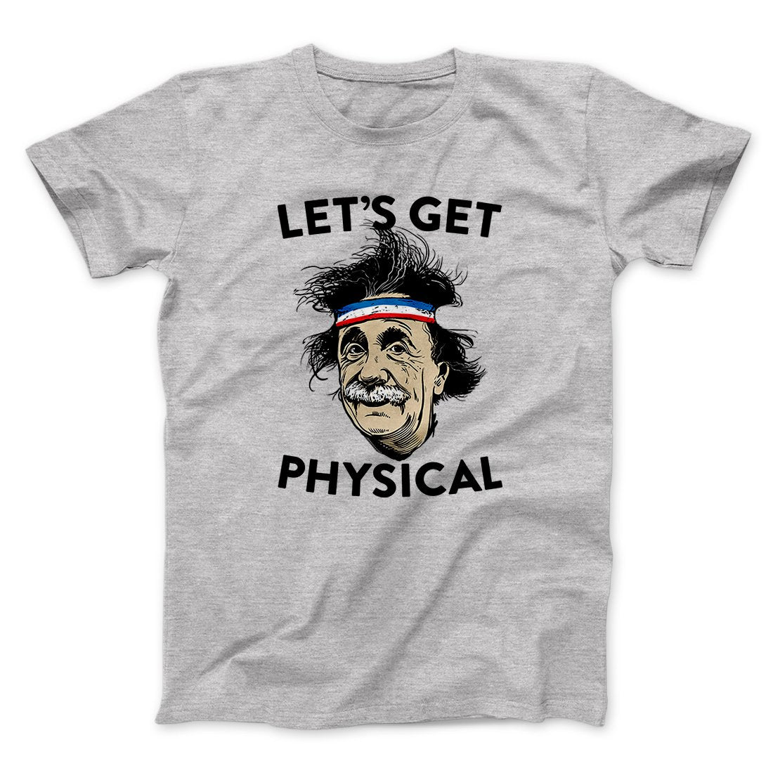 Let's Get Physical Men/Unisex T-Shirt