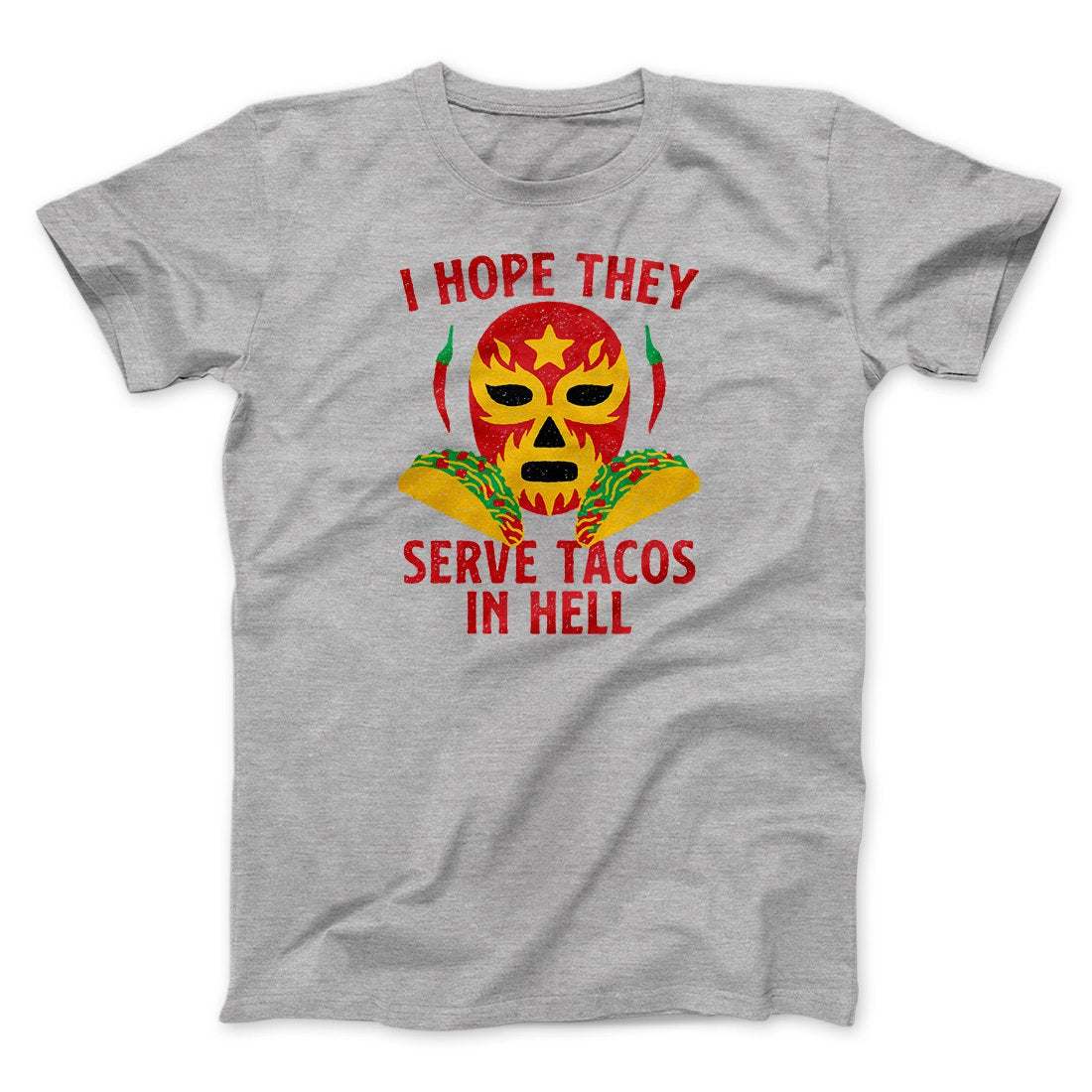 I Hope They Serve Tacos In Hell Men/Unisex T-Shirt