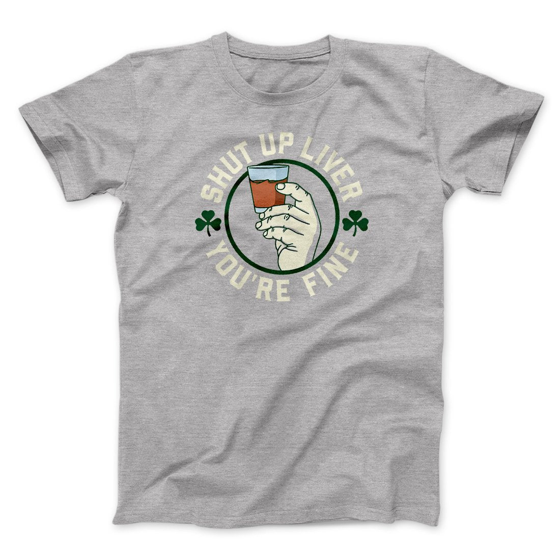 Shut Up Liver Men/Unisex T-Shirt