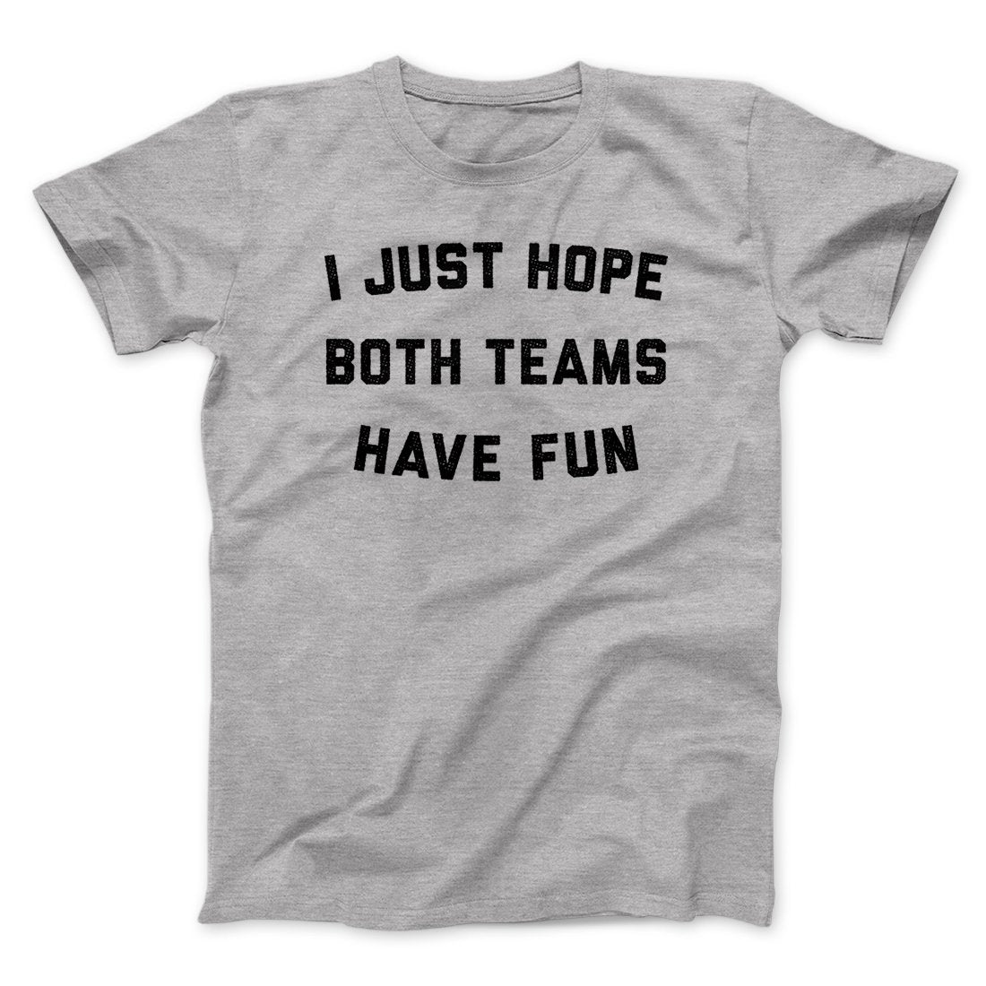 I Just Hope Both Teams Have Fun Funny Men/Unisex T-Shirt