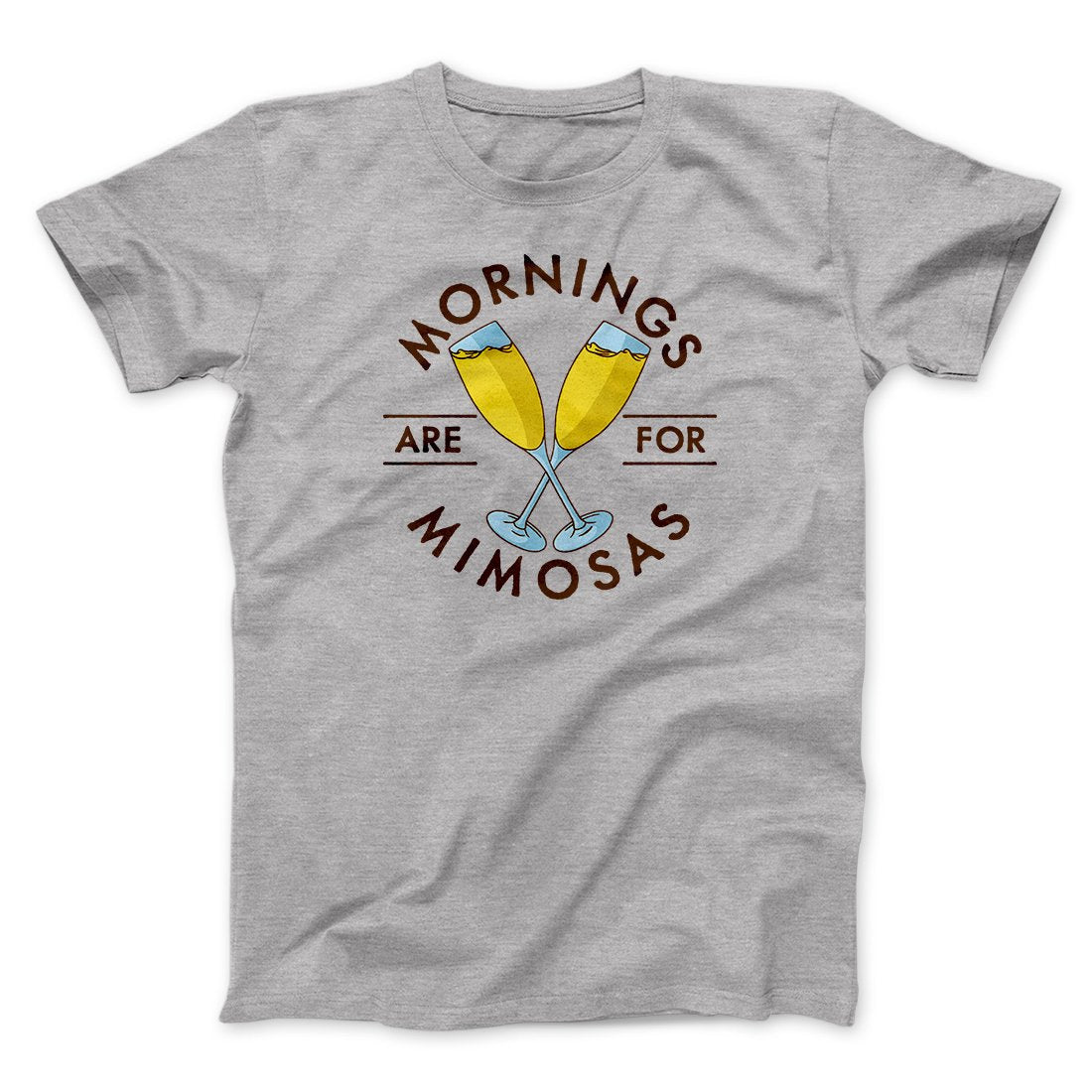 Mornings Are For Mimosas Men/Unisex T-Shirt