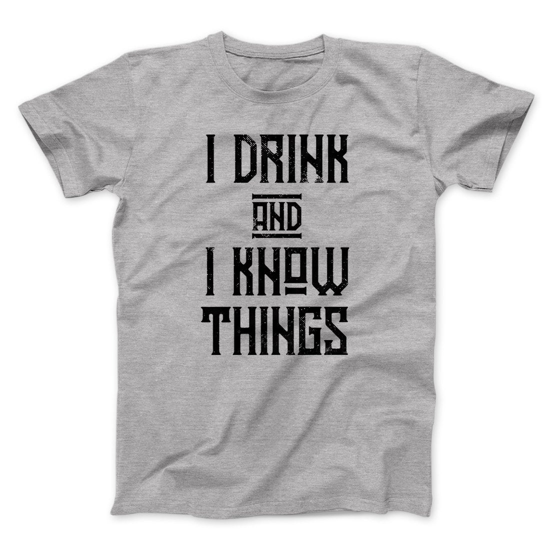 I Drink and I Know Things Men/Unisex T-Shirt