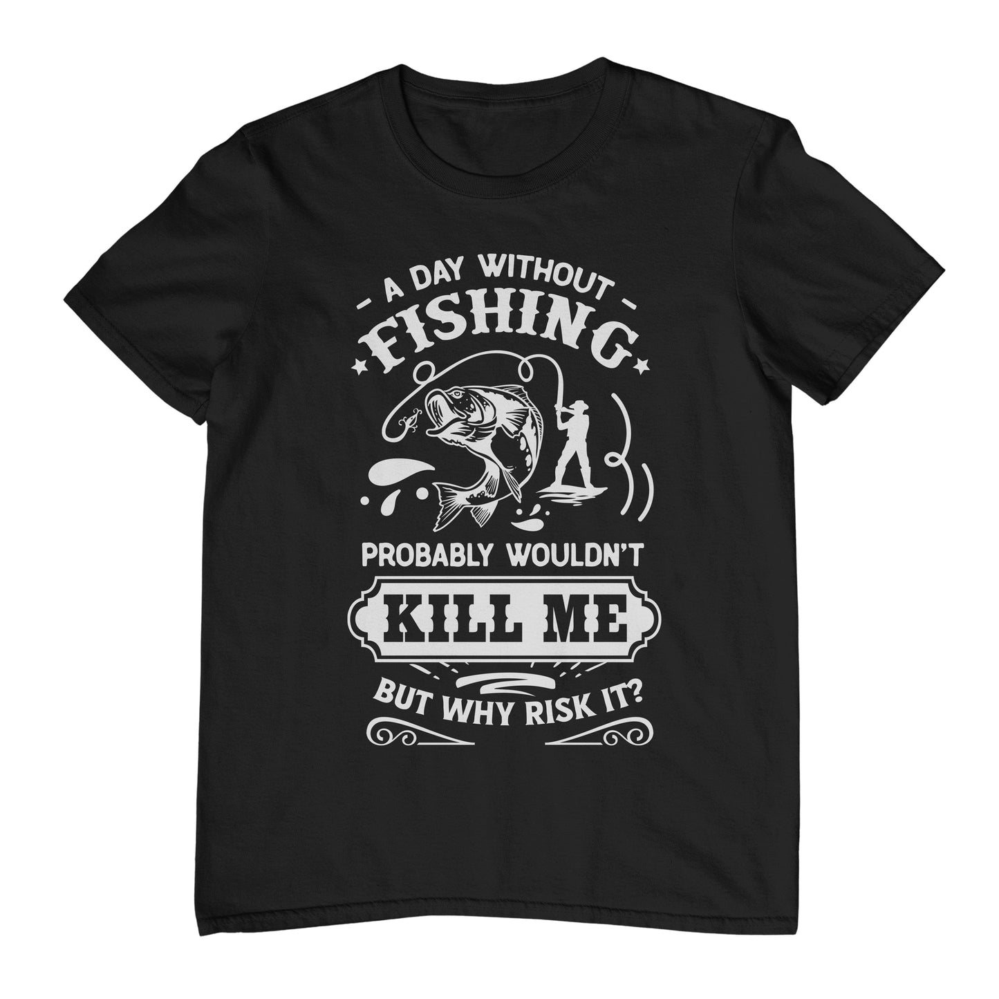 A Day Without Fishing Wouldn't T-Shirt