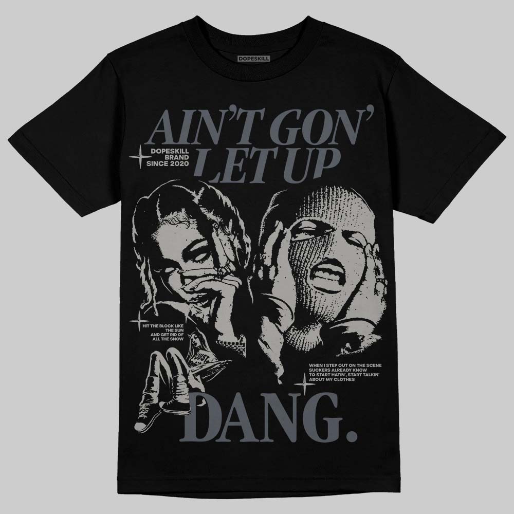 Cool Grey 11s DopeSkill T-Shirt Ain't Gon' Let Up Graphic