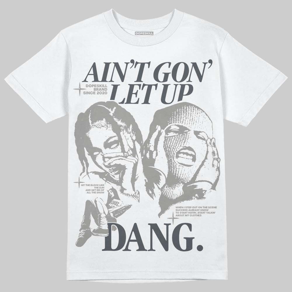 Cool Grey 11s DopeSkill T-Shirt Ain't Gon' Let Up Graphic