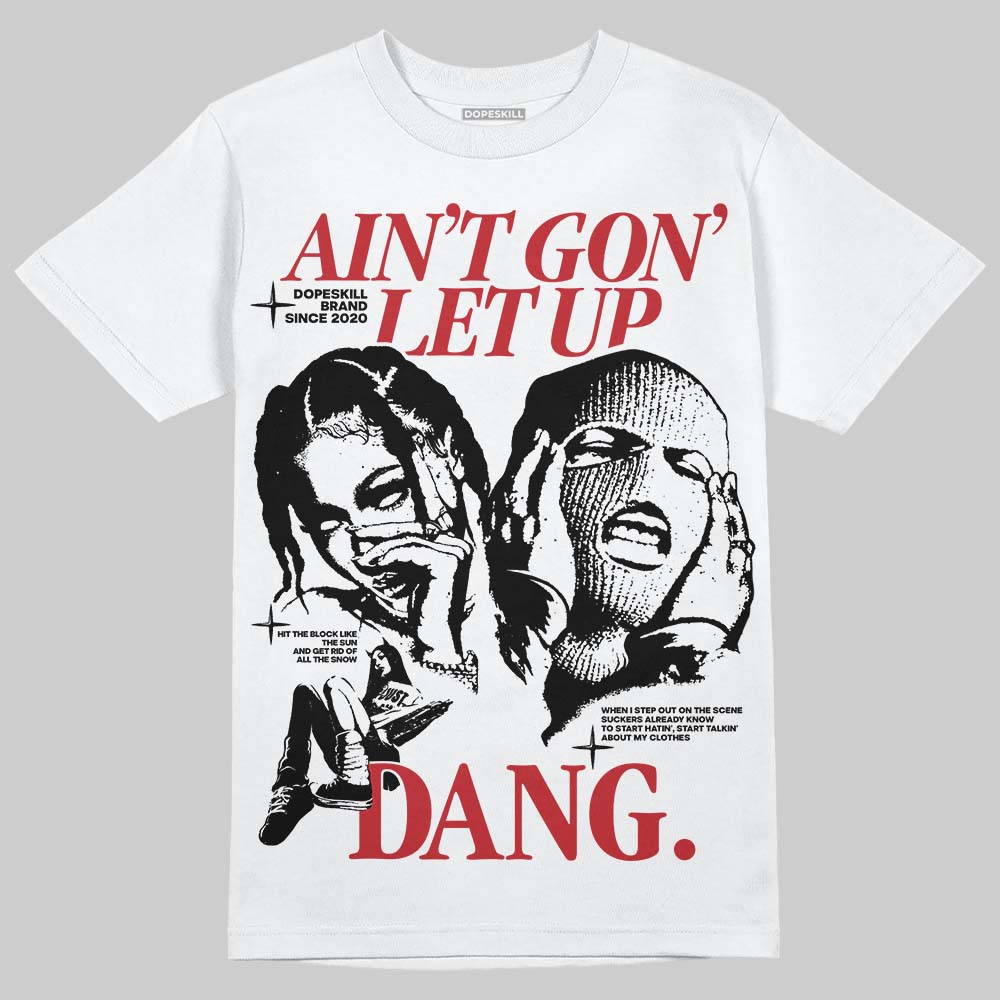 Bred 11s DopeSkill T-Shirt Ain't Gon' Let Up Graphic