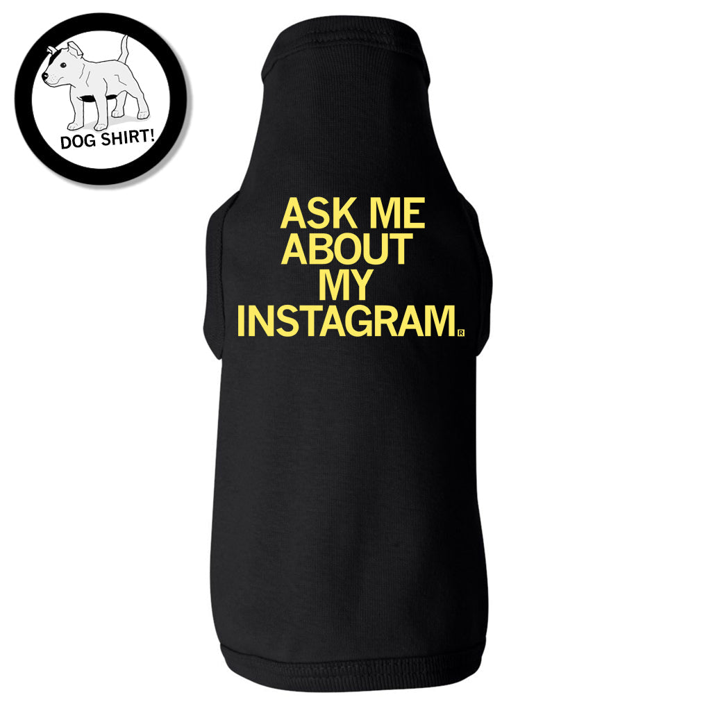 Ask Me About My Instagram Dog Shirt