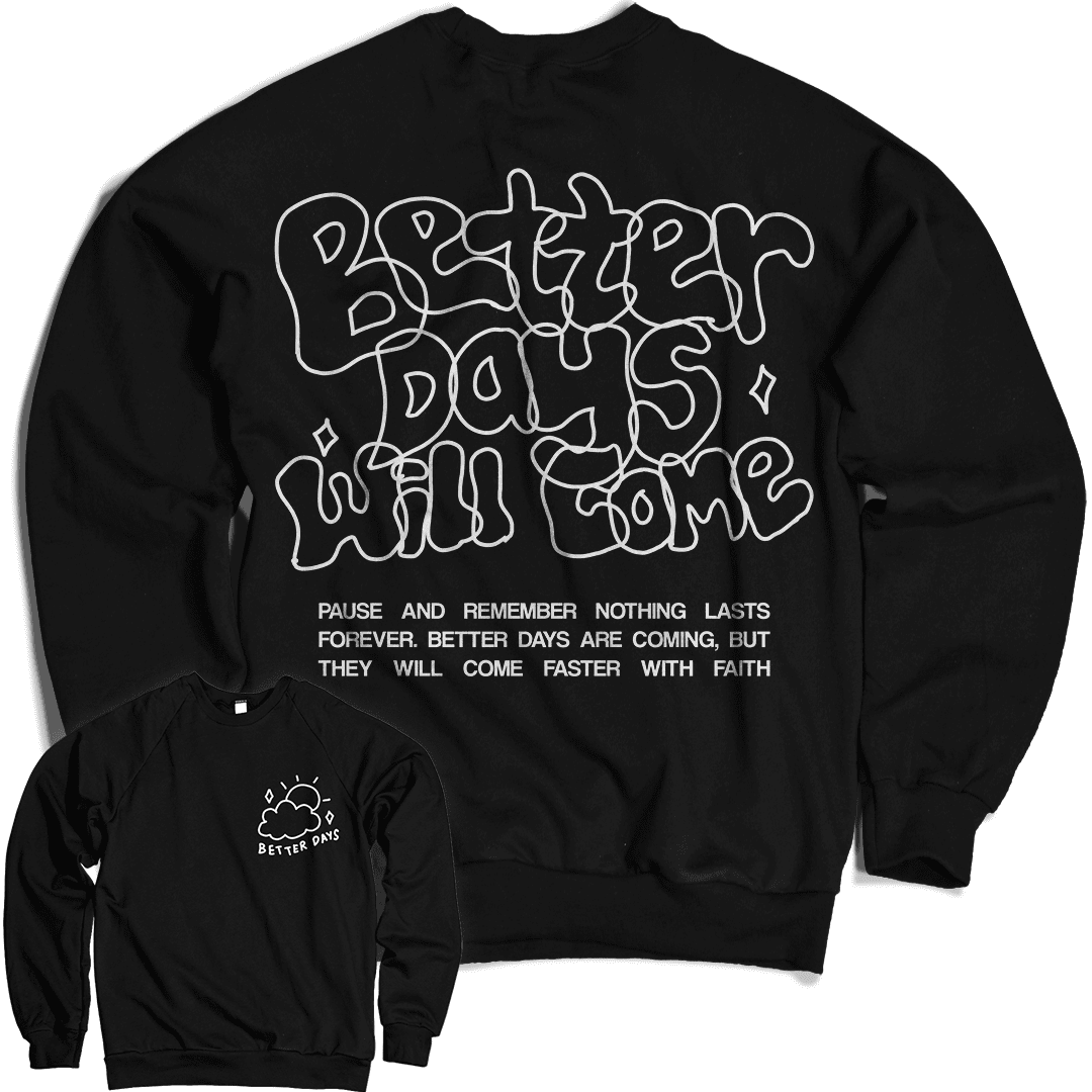 Better Days Will Come - Black Crewneck Sweatshirt